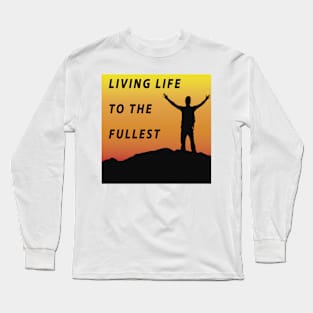 Living Life To The Fullest Long Sleeve T-Shirt